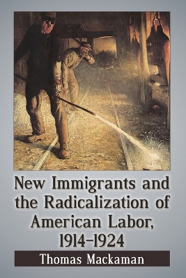 Book cover for New Immigrants and the Radicalization of American Labor, 1914-1924
