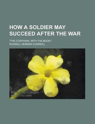 Book cover for How a Soldier May Succeed After the War; The Corporal with the Book,