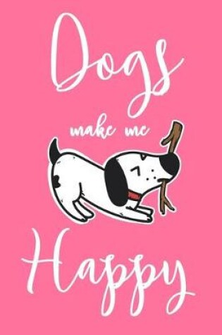 Cover of Dogs Make Me Happy