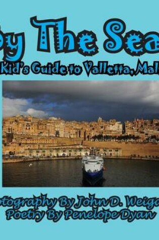 Cover of By The Sea---A Kid's Guide To Valletta, Malta