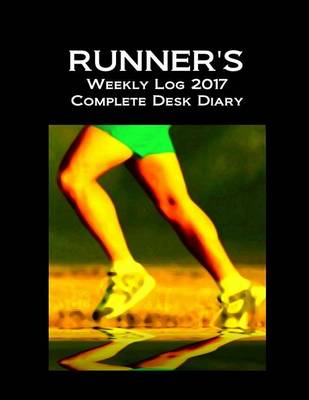 Book cover for Runner's Weekly Log 2017 Complete Desk Diary