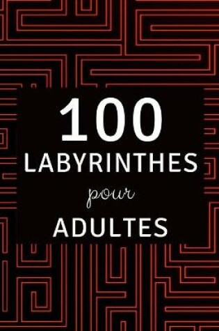 Cover of 100 Labyrinthes pour Adultes