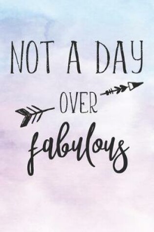 Cover of Not A Day Over Fabulous