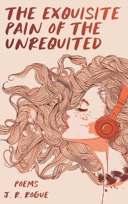 Book cover for The Exquisite Pain of the Unrequited