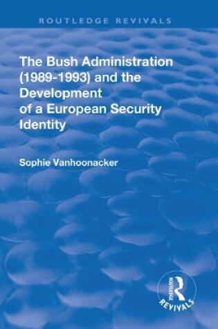 Cover of The Bush Administration (1989-1993) and the Development of a European Security Identity