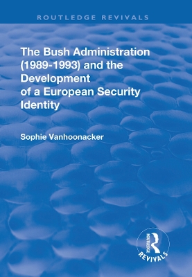 Book cover for The Bush Administration (1989-1993) and the Development of a European Security Identity