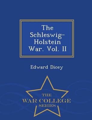 Book cover for The Schleswig-Holstein War. Vol. II - War College Series