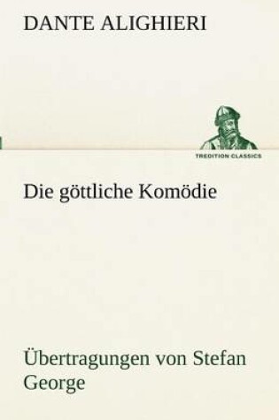 Cover of Die Gottliche Komodie - Ubertragungen Von Stefan George