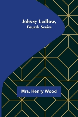 Book cover for Johnny Ludlow, Fourth Series