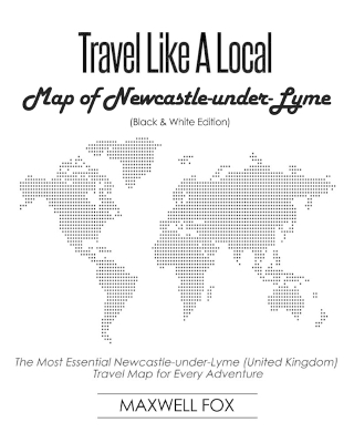 Book cover for Travel Like a Local - Map of Newcastle-Under-Lyme (United Kingdom) (Black and White Edition)