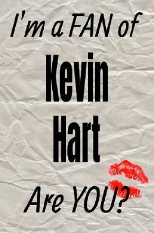 Cover of I'm a Fan of Kevin Hart Are You? Creative Writing Lined Journal