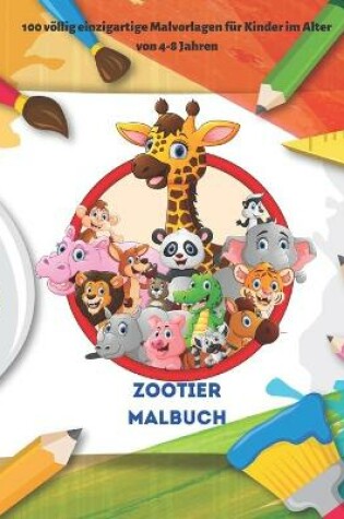 Cover of Zootier Malbuch - 100 voellig einzigartige Malvorlagen fur Kinder im Alter von 4-8 Jahren