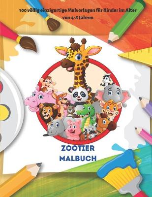 Book cover for Zootier Malbuch - 100 voellig einzigartige Malvorlagen fur Kinder im Alter von 4-8 Jahren