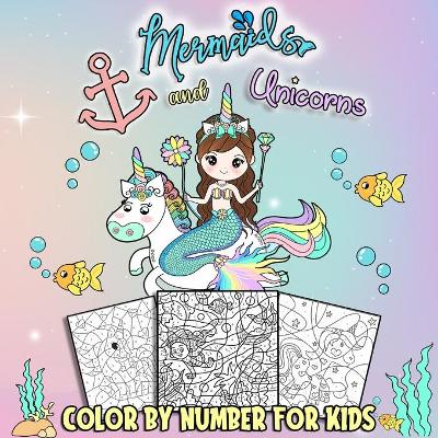 Book cover for Mermaids and Unicorns Color by Number for Kids