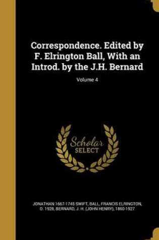 Cover of Correspondence. Edited by F. Elrington Ball, with an Introd. by the J.H. Bernard; Volume 4
