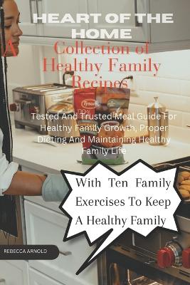 Book cover for Heart of the home - A collection of family's healthy recipes