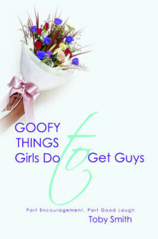 Cover of Goofy Things Girls Do to Get Guys