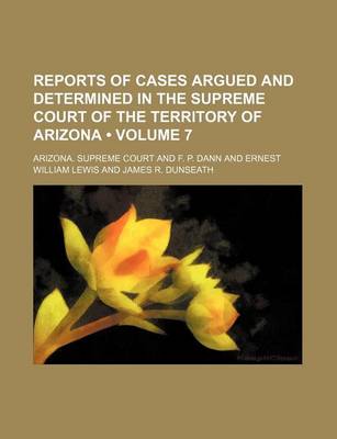 Book cover for Reports of Cases Argued and Determined in the Supreme Court of the Territory of Arizona (Volume 7)