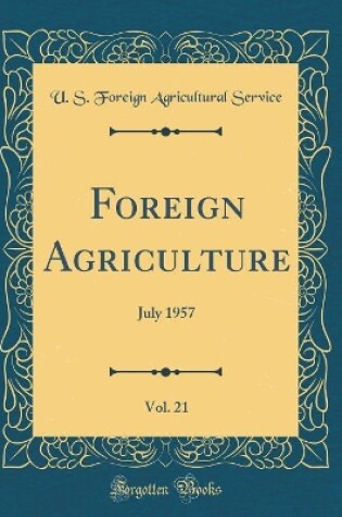 Cover of Foreign Agriculture, Vol. 21: July 1957 (Classic Reprint)