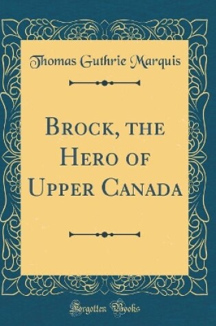 Cover of Brock, the Hero of Upper Canada (Classic Reprint)