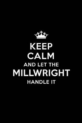 Book cover for Keep Calm and Let the Millwright Handle It