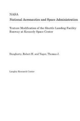 Cover of Texture Modification of the Shuttle Landing Facility Runway at Kennedy Space Center