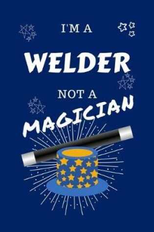 Cover of I'm A Welder Not A Magician