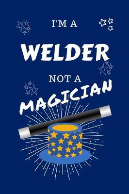 Book cover for I'm A Welder Not A Magician