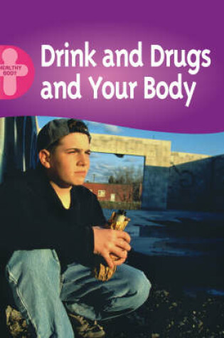 Cover of Healthy Body: Drink, Drugs and Your Body