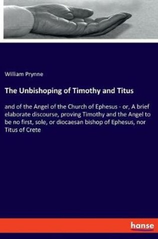 Cover of The Unbishoping of Timothy and Titus