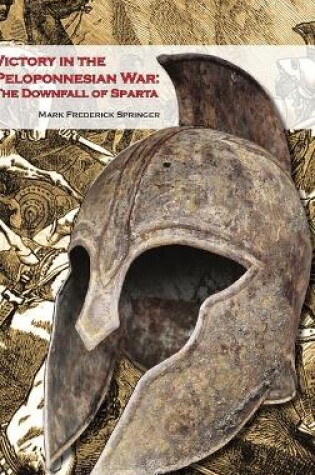 Cover of Victory in the Peloponnesian War: the Downfall of Sparta