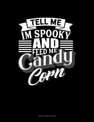 Book cover for Tell Me I'm Spooky and Feed Me Candy Corn