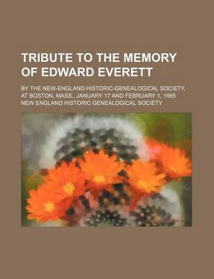 Book cover for Tribute to the Memory of Edward Everett; By the New-England Historic-Genealogical Society, at Boston, Mass., January 17 and February 1, 1865