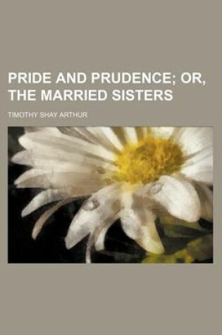 Cover of Pride and Prudence; Or, the Married Sisters
