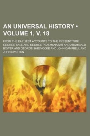 Cover of An Universal History (Volume 1, V. 18); From the Earliest Accounts to the Present Time