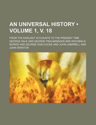 Book cover for An Universal History (Volume 1, V. 18); From the Earliest Accounts to the Present Time