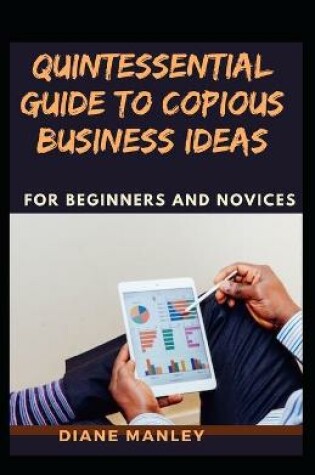 Cover of Quintessential Guide To Copious Business Ideas For Biginners And Novices