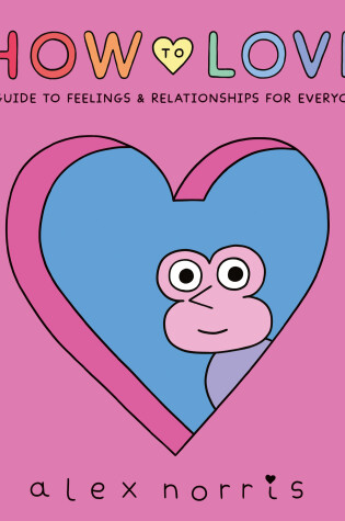 Cover of How to Love: A Guide to Feelings and Relationships for Everyone