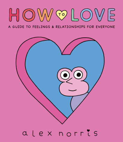 Cover of How to Love: A Guide to Feelings and Relationships for Everyone