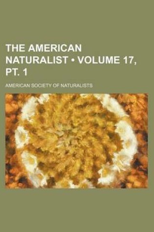 Cover of The American Naturalist (Volume 17, PT. 1)