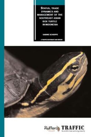 Cover of Status, Trade Dynamics and Management of the Southeast Asian Box Turtle in Indonesia