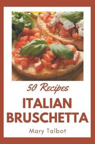 Cover of 50 Italian Bruschetta Recipes