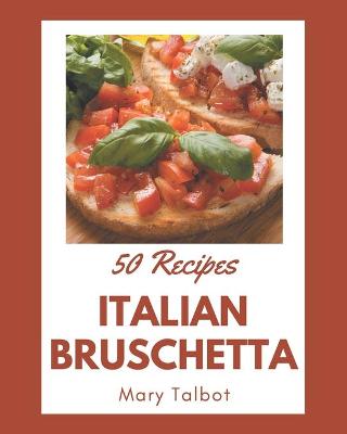 Book cover for 50 Italian Bruschetta Recipes