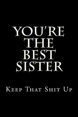 Book cover for You're The Best Sister Keep That Shit Up