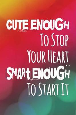 Book cover for Cute Enough to Stop Your Heart Smart Enough to Start It