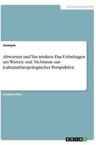 Cover of Abwarten und Tee trinken. Das Unbehagen am Warten und Nichtstun aus kulturanthropologischer Perspektive