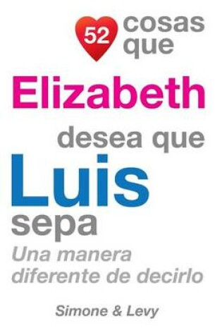 Cover of 52 Cosas Que Elizabeth Desea Que Luis Sepa