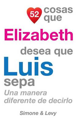Book cover for 52 Cosas Que Elizabeth Desea Que Luis Sepa