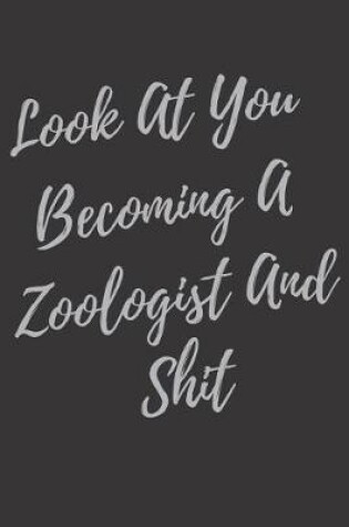 Cover of Look At You Becoming A Zoologist And Shit