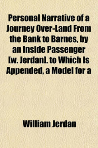 Cover of Personal Narrative of a Journey Over-Land from the Bank to Barnes, by an Inside Passenger [W. Jerdan]. to Which Is Appended, a Model for a